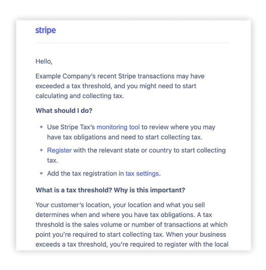Stripe’s automated sales tax tool sends you email notifications each time you hit a registration threshold in any location you sell.